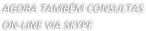 AGORA TAMBÉM CONSULTAS ON-LINE VIA SKYPE